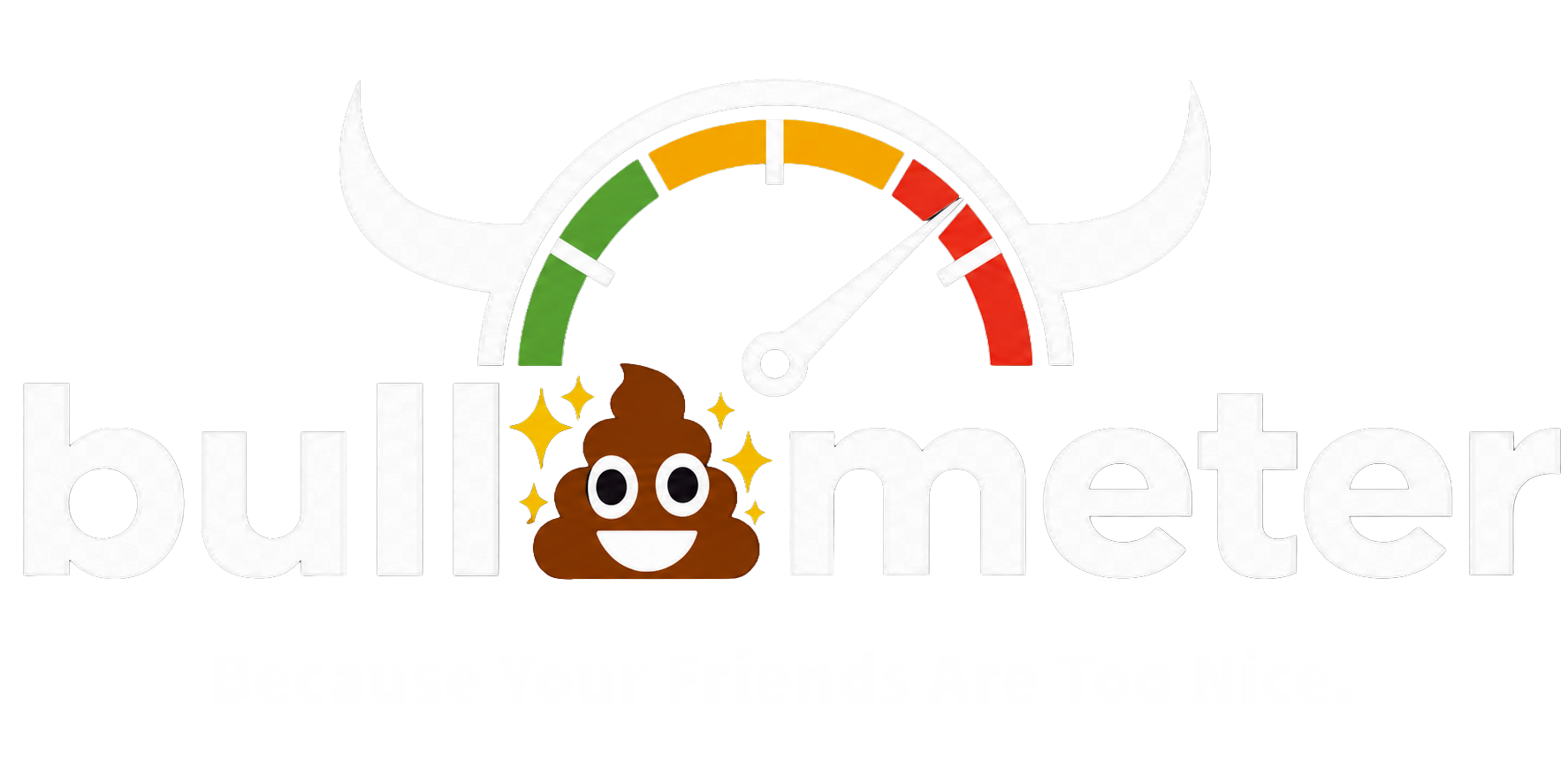 Bull Meter: because your friends are too nice